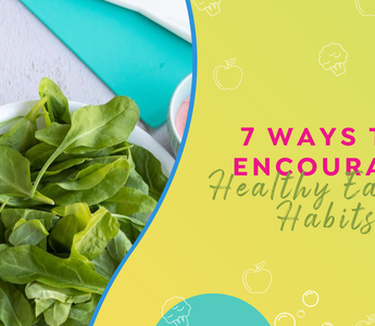 7 Ways to Encourage Healthy Eating Habits